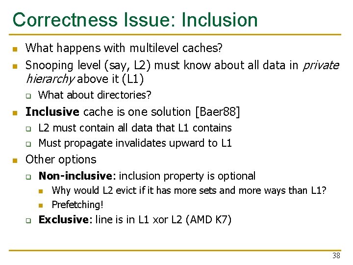 Correctness Issue: Inclusion n n What happens with multilevel caches? Snooping level (say, L