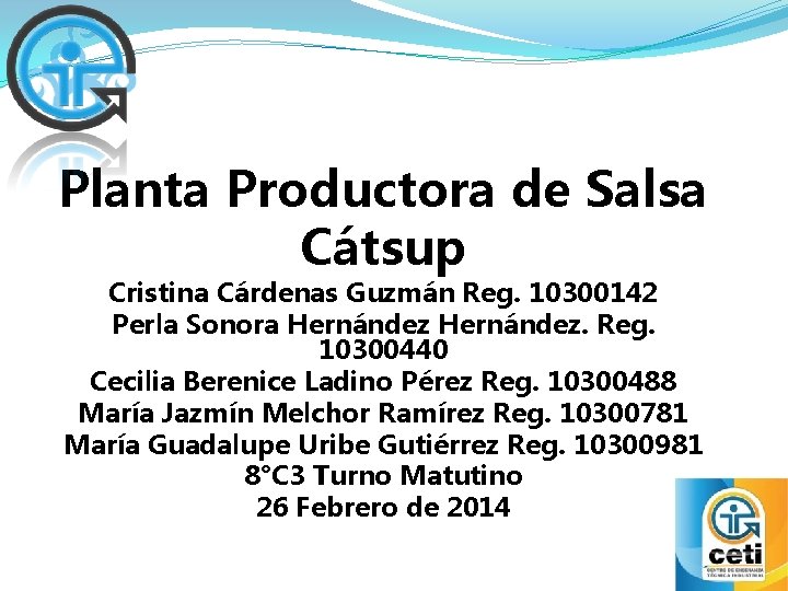 Planta Productora de Salsa Cátsup Cristina Cárdenas Guzmán Reg. 10300142 Perla Sonora Hernández. Reg.