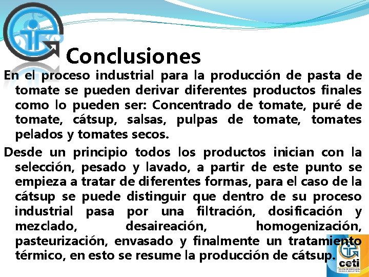 Conclusiones En el proceso industrial para la producción de pasta de tomate se pueden