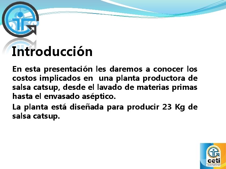 Introducción En esta presentación les daremos a conocer los costos implicados en una planta