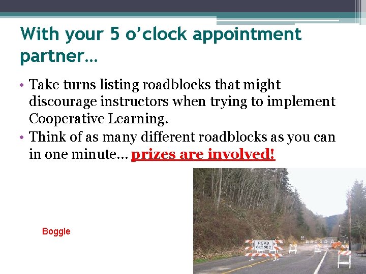 With your 5 o’clock appointment partner… • Take turns listing roadblocks that might discourage