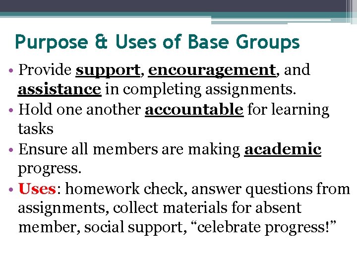 Purpose & Uses of Base Groups • Provide support, encouragement, and assistance in completing