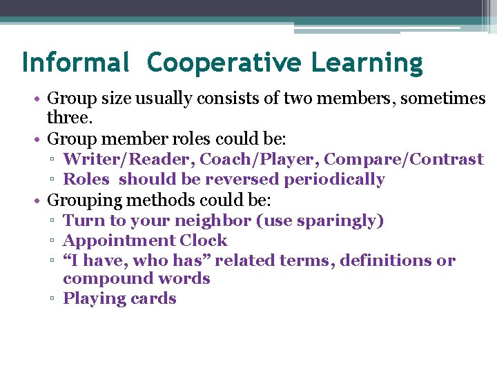 Informal Cooperative Learning • Group size usually consists of two members, sometimes three. •