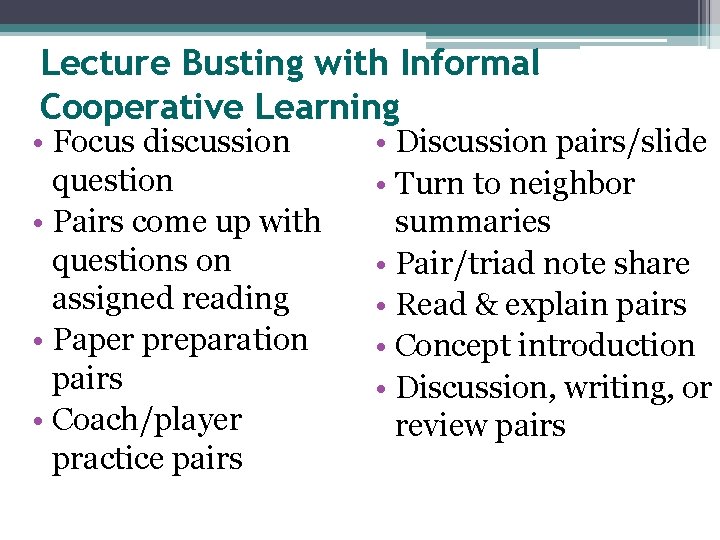 Lecture Busting with Informal Cooperative Learning • Focus discussion question • Pairs come up