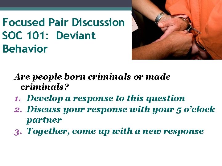 Focused Pair Discussion SOC 101: Deviant Behavior Are people born criminals or made criminals?