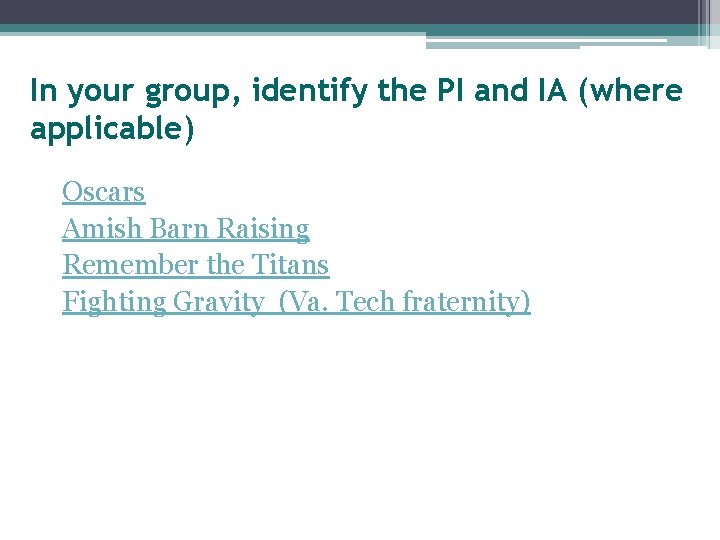 In your group, identify the PI and IA (where applicable) Oscars Amish Barn Raising