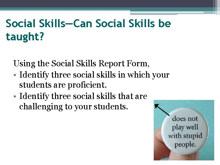 Social Skills—Can Social Skills be taught? Using the Social Skills Report Form, • Identify