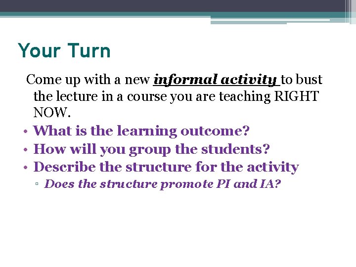 Your Turn Come up with a new informal activity to bust the lecture in