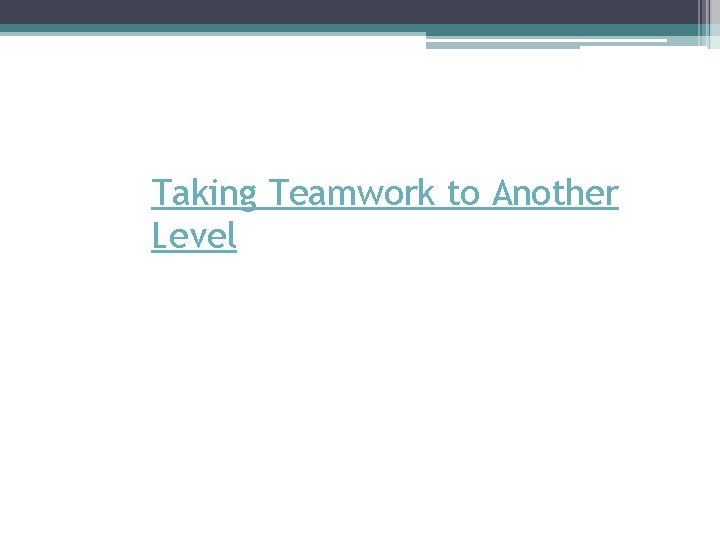 Taking Teamwork to Another Level 