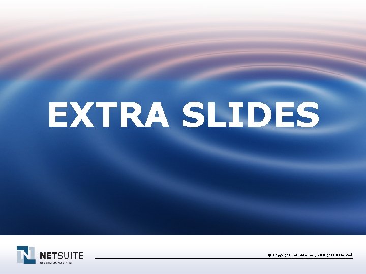 EXTRA SLIDES © Copyright Net. Suite Inc. , All Rights Reserved. 