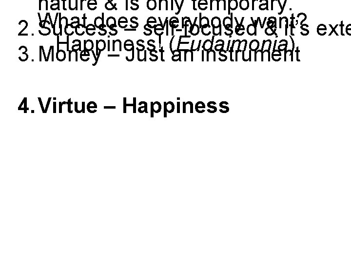 nature & is only temporary. What does everybody want? 2. Success – self-focused &