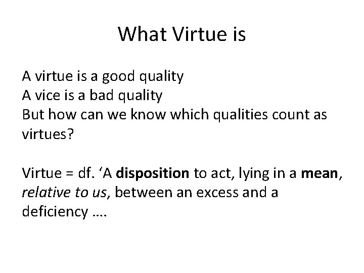 What Virtue is A virtue is a good quality A vice is a bad