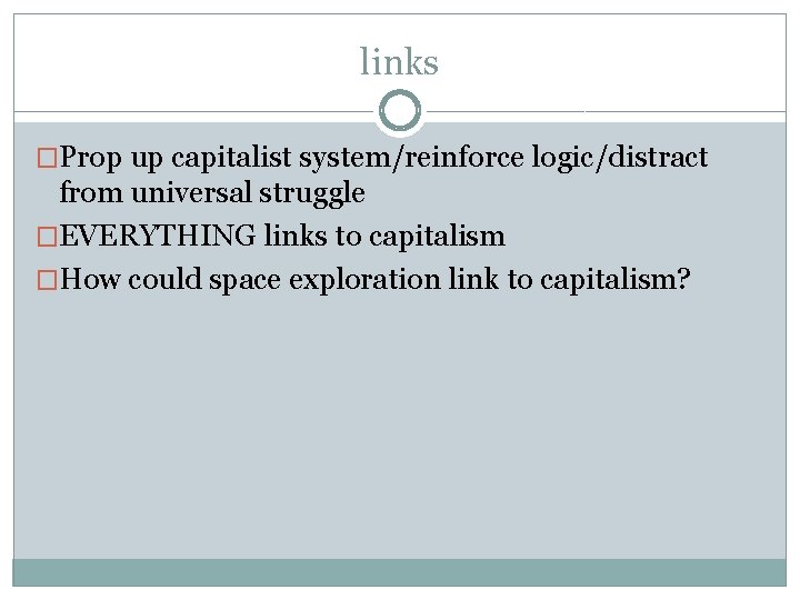 links �Prop up capitalist system/reinforce logic/distract from universal struggle �EVERYTHING links to capitalism �How