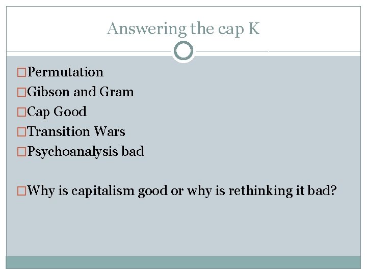 Answering the cap K �Permutation �Gibson and Gram �Cap Good �Transition Wars �Psychoanalysis bad