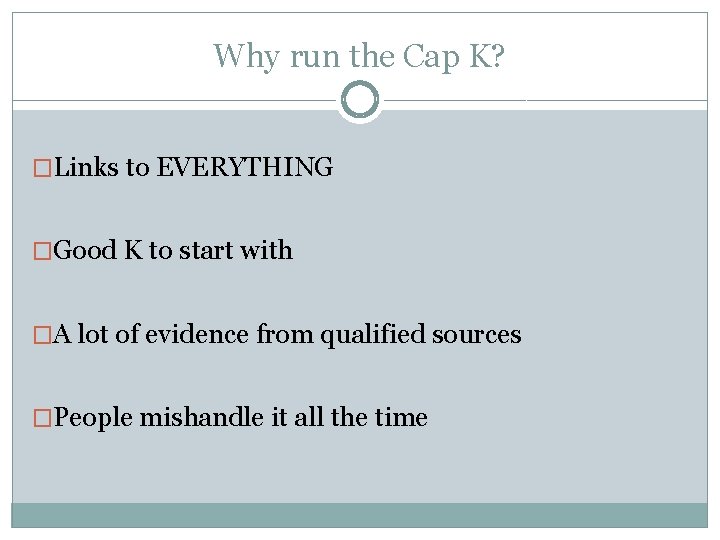 Why run the Cap K? �Links to EVERYTHING �Good K to start with �A