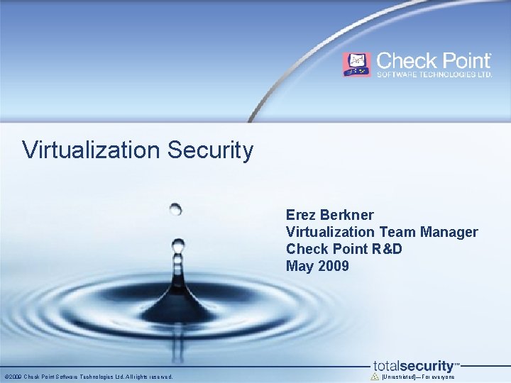 Virtualization Security Erez Berkner Virtualization Team Manager Check Point R&D May 2009 © 2009