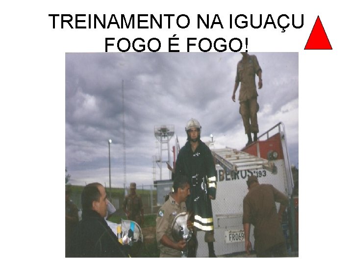 TREINAMENTO NA IGUAÇU FOGO É FOGO! 