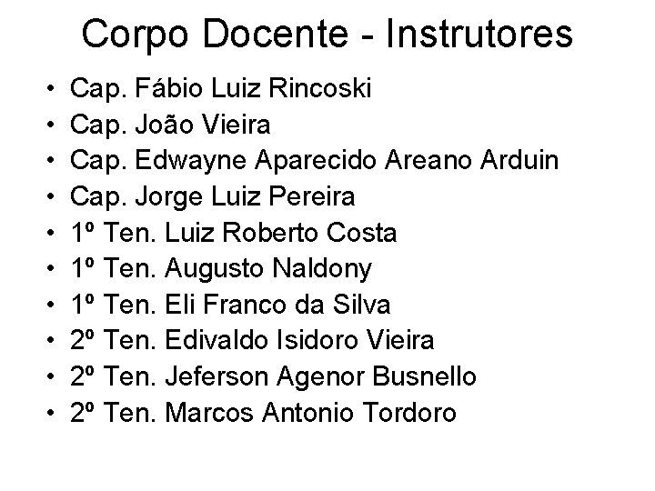 Corpo Docente - Instrutores • • • Cap. Fábio Luiz Rincoski Cap. João Vieira