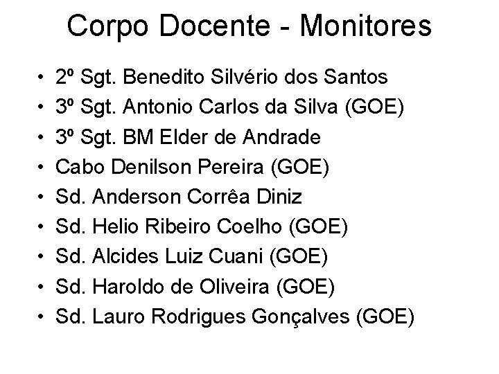 Corpo Docente - Monitores • • • 2º Sgt. Benedito Silvério dos Santos 3º