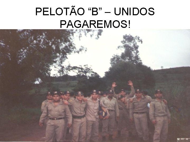 PELOTÃO “B” – UNIDOS PAGAREMOS! 