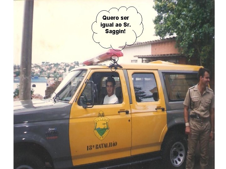 Quero ser igual ao Sr. Saggin! 