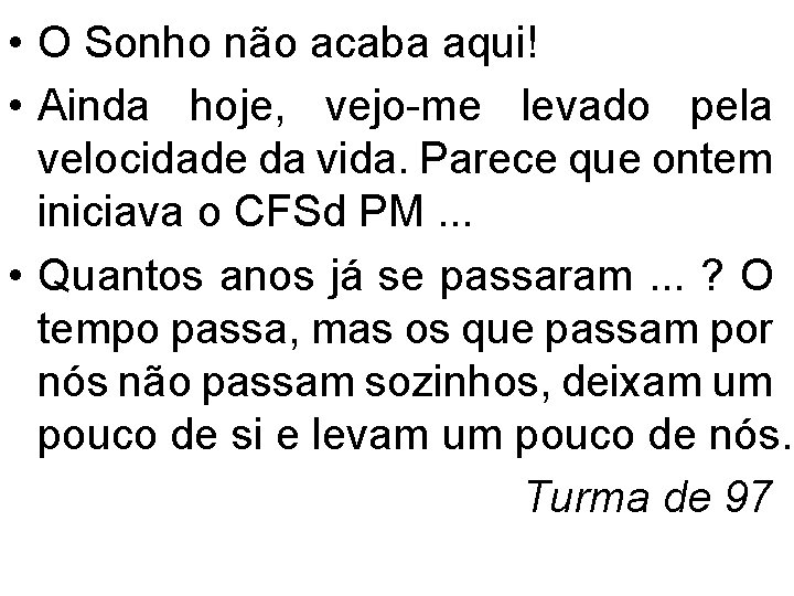  • O Sonho não acaba aqui! • Ainda hoje, vejo-me levado pela velocidade