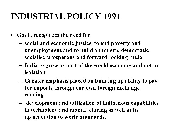 INDUSTRIAL POLICY 1991 • Govt. recognizes the need for – social and economic justice,