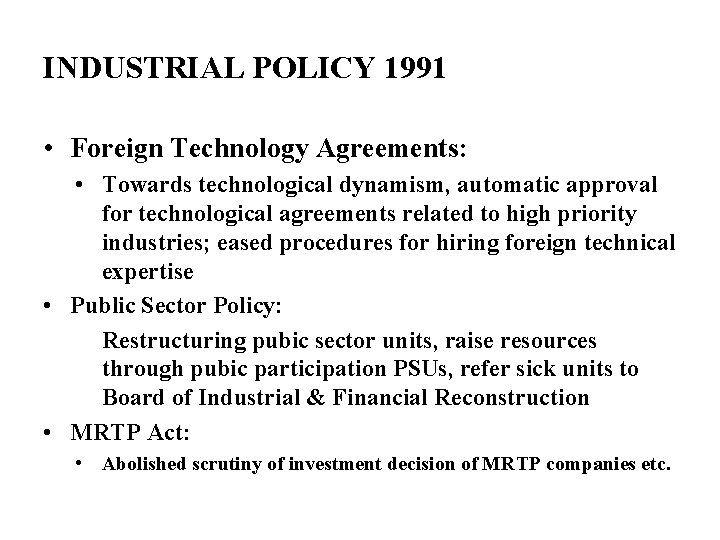 INDUSTRIAL POLICY 1991 • Foreign Technology Agreements: • Towards technological dynamism, automatic approval for