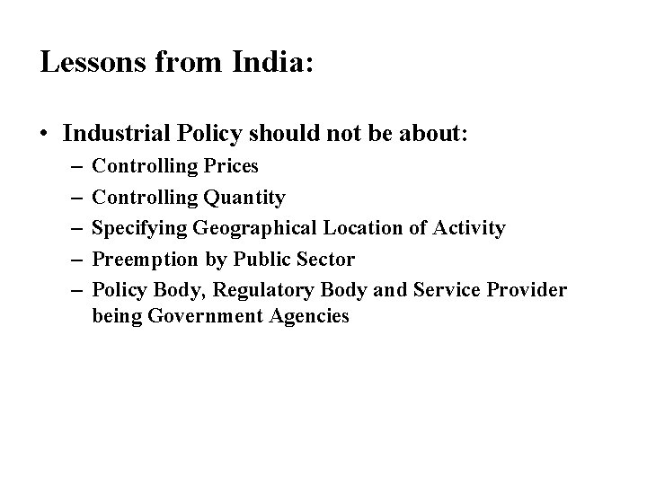 Lessons from India: • Industrial Policy should not be about: – – – Controlling