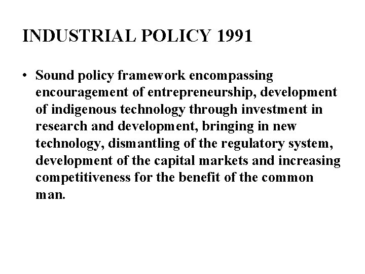 INDUSTRIAL POLICY 1991 • Sound policy framework encompassing encouragement of entrepreneurship, development of indigenous