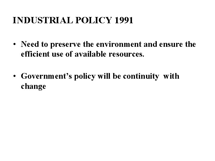 INDUSTRIAL POLICY 1991 • Need to preserve the environment and ensure the efficient use