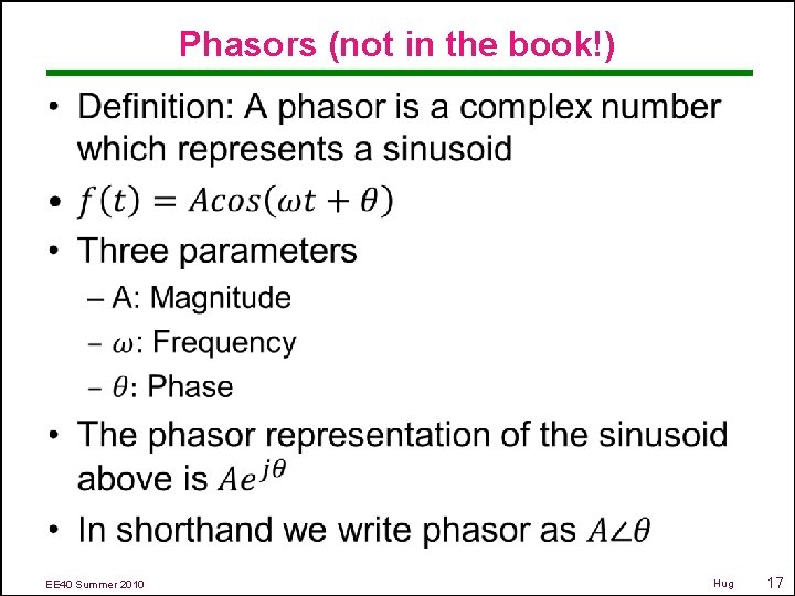 Phasors (not in the book!) • EE 40 Summer 2010 Hug 17 