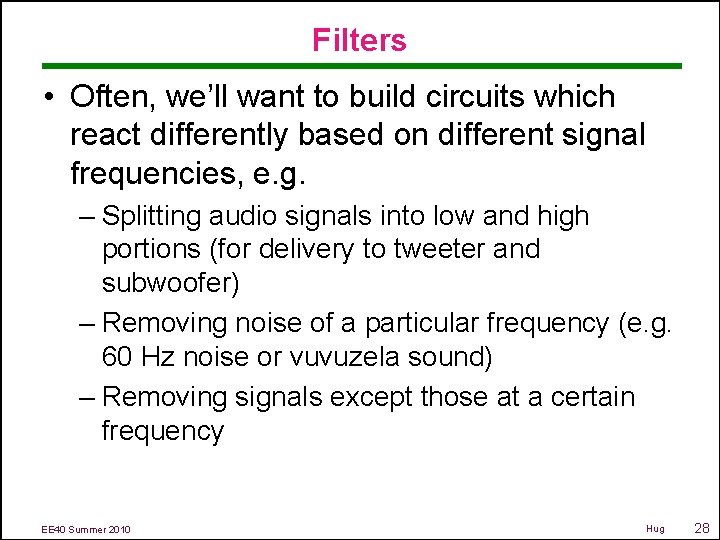 Filters • Often, we’ll want to build circuits which react differently based on different