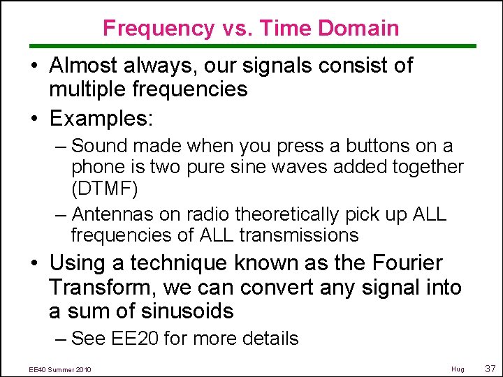 Frequency vs. Time Domain • Almost always, our signals consist of multiple frequencies •