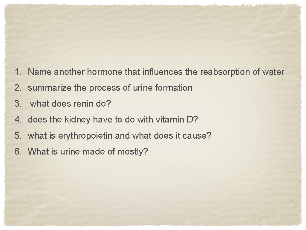 1. Name another hormone that influences the reabsorption of water 2. summarize the process