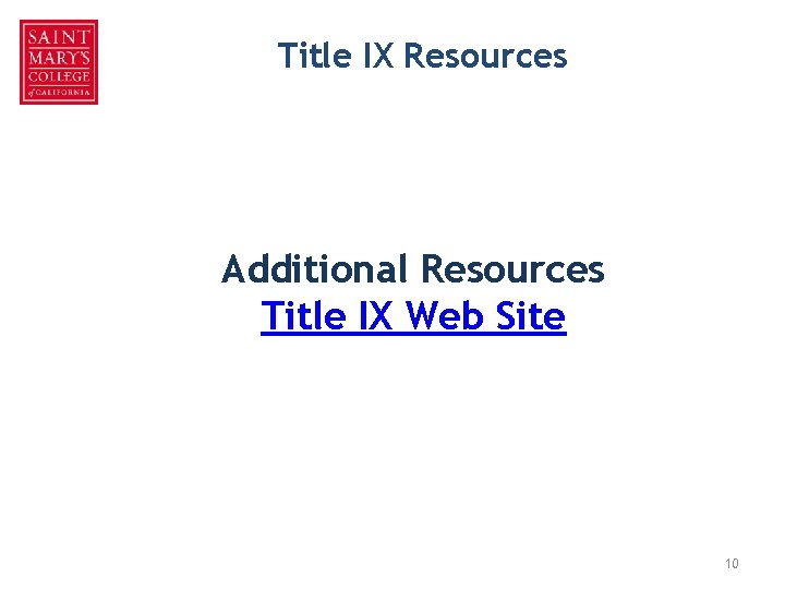 Title IX Resources Additional Resources Title IX Web Site 10 