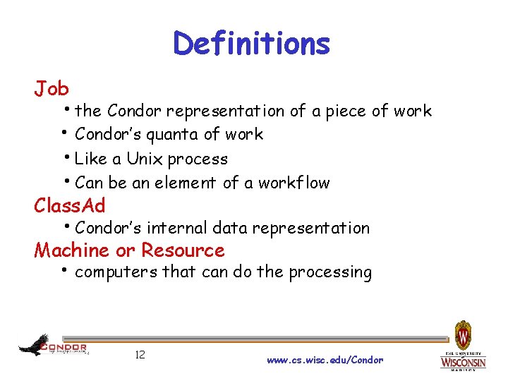 Definitions Job hthe Condor representation of a piece of work h Condor’s quanta of