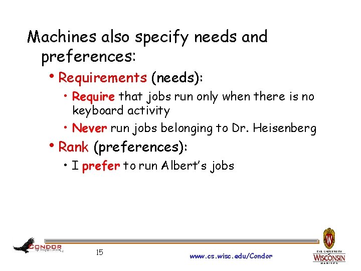 Machines also specify needs and preferences: h. Requirements (needs): • Require that jobs run