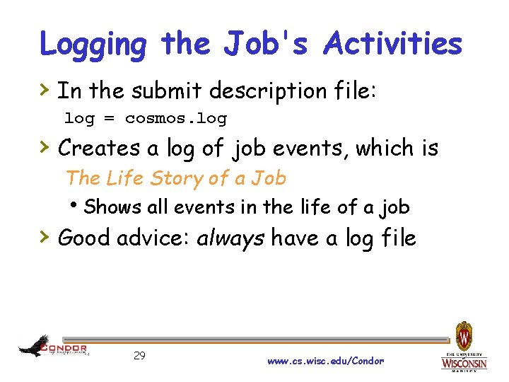 Logging the Job's Activities › In the submit description file: log = cosmos. log