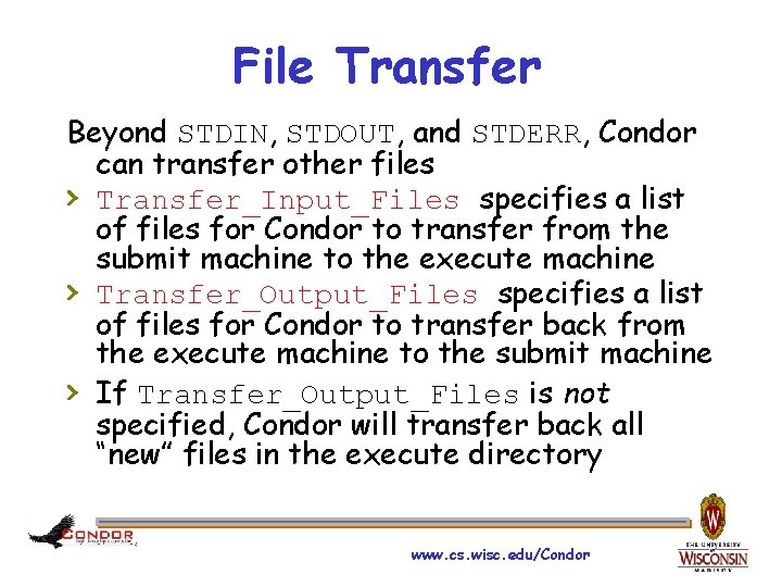 File Transfer Beyond STDIN, STDOUT, and STDERR, Condor can transfer other files › Transfer_Input_Files