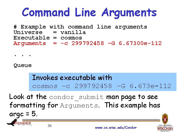 Command Line Arguments # Example with command line arguments Universe = vanilla Executable =
