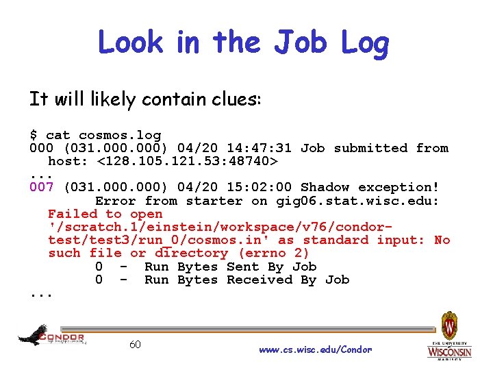 Look in the Job Log It will likely contain clues: $ cat cosmos. log