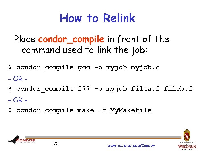 How to Relink Place condor_compile in front of the command used to link the