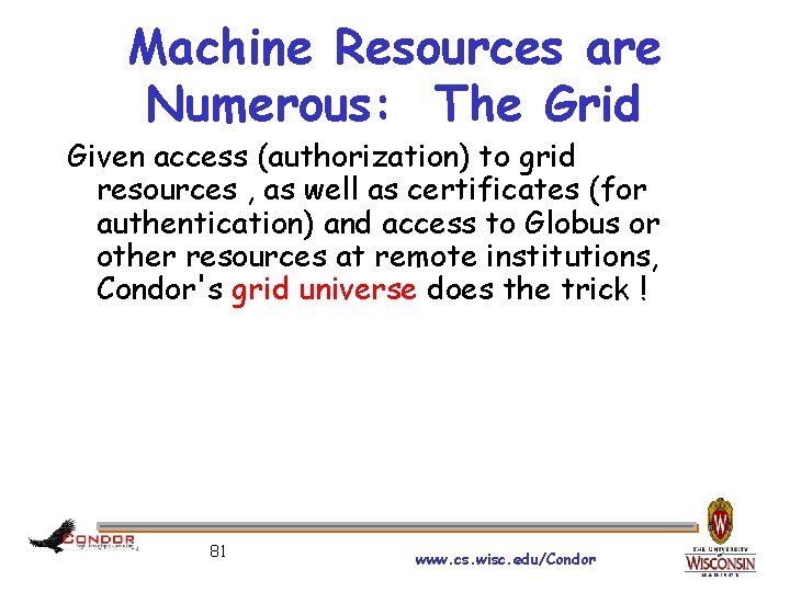 Machine Resources are Numerous: The Grid Given access (authorization) to grid resources , as
