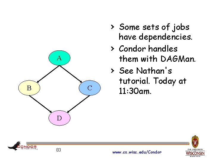 › Some sets of jobs › A › B C have dependencies. Condor handles