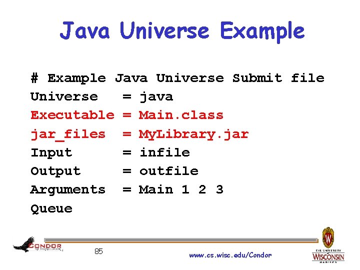 Java Universe Example # Example Java Universe Submit file Universe = java Executable =