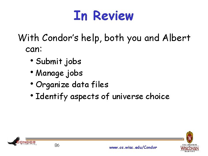 In Review With Condor’s help, both you and Albert can: h. Submit jobs h.