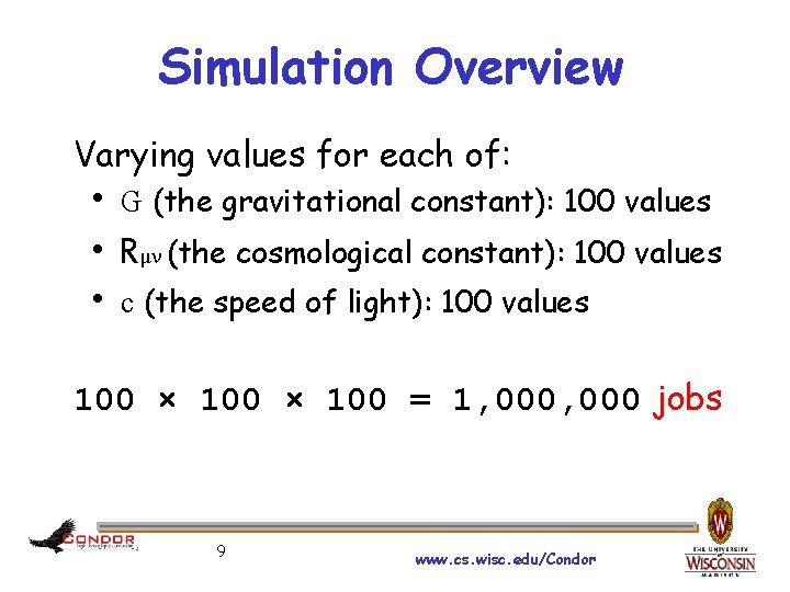 Simulation Overview Varying values for each of: h G (the gravitational constant): 100 values