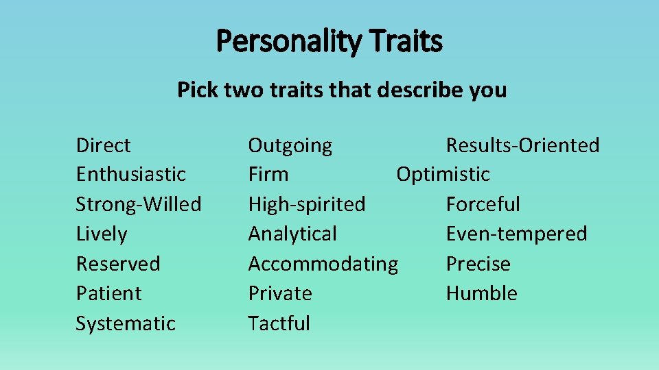 Personality Traits Pick two traits that describe you Direct Enthusiastic Strong-Willed Lively Reserved Patient