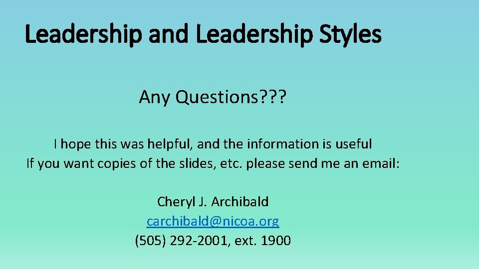 Leadership and Leadership Styles Any Questions? ? ? I hope this was helpful, and